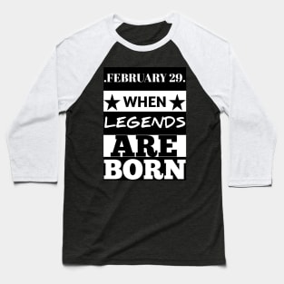 February 29 when legends are born Baseball T-Shirt